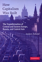 How Capitalism Was Built: The Transformation of Central and Eastern Europe, Russia, and Central Asia артикул 3540c.